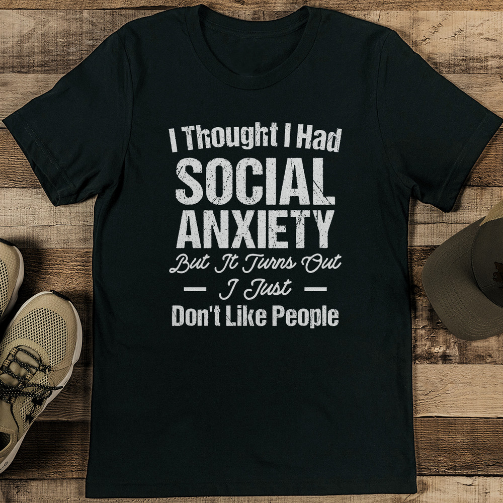 I Thought I Had Social Anxiety But It Turns Out Tee 2