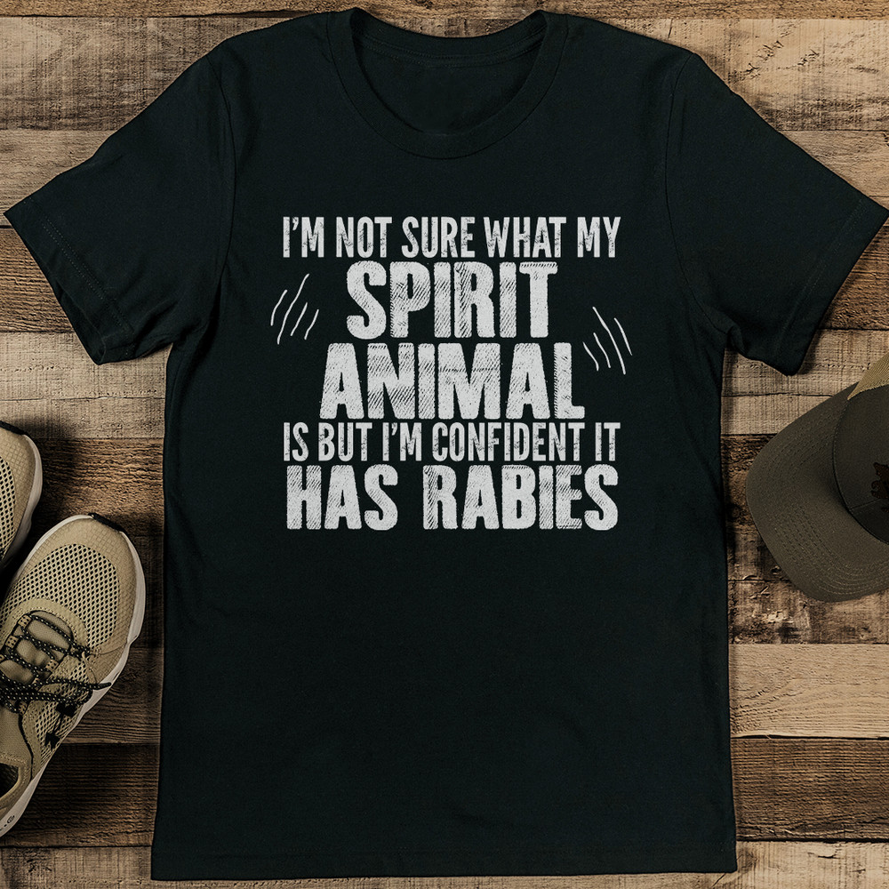 Im Not Sure What My Spirit Animal Is But Im Confident It Has Rabies Tee 1