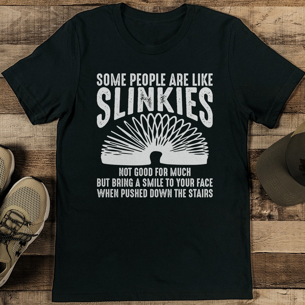 Some People Are Like Slinkies Not Good For Much Tee