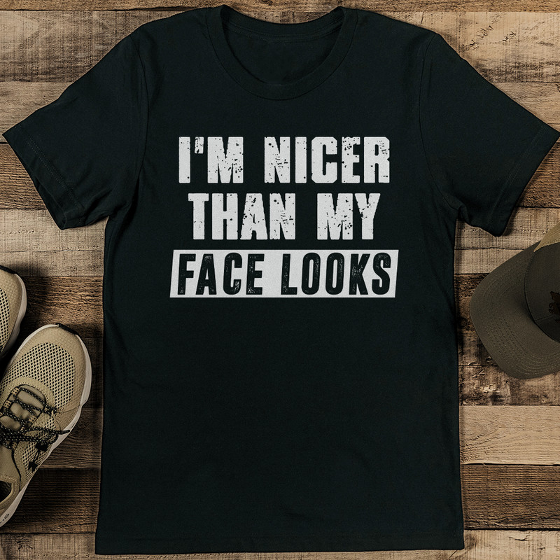 Im Nicer Than My Face Looks Tee 2