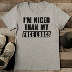 i'm nicer than my face looks tee
