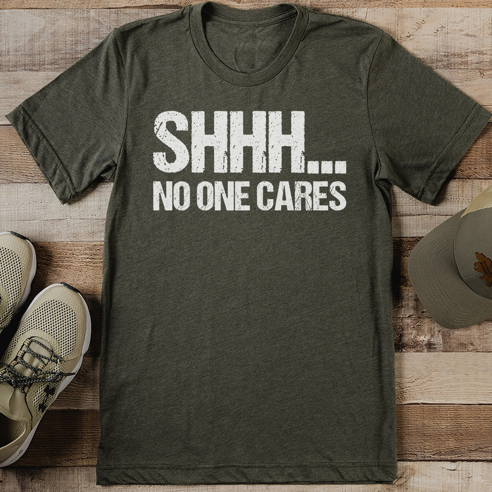 Shhh No One Cares Tee 2
