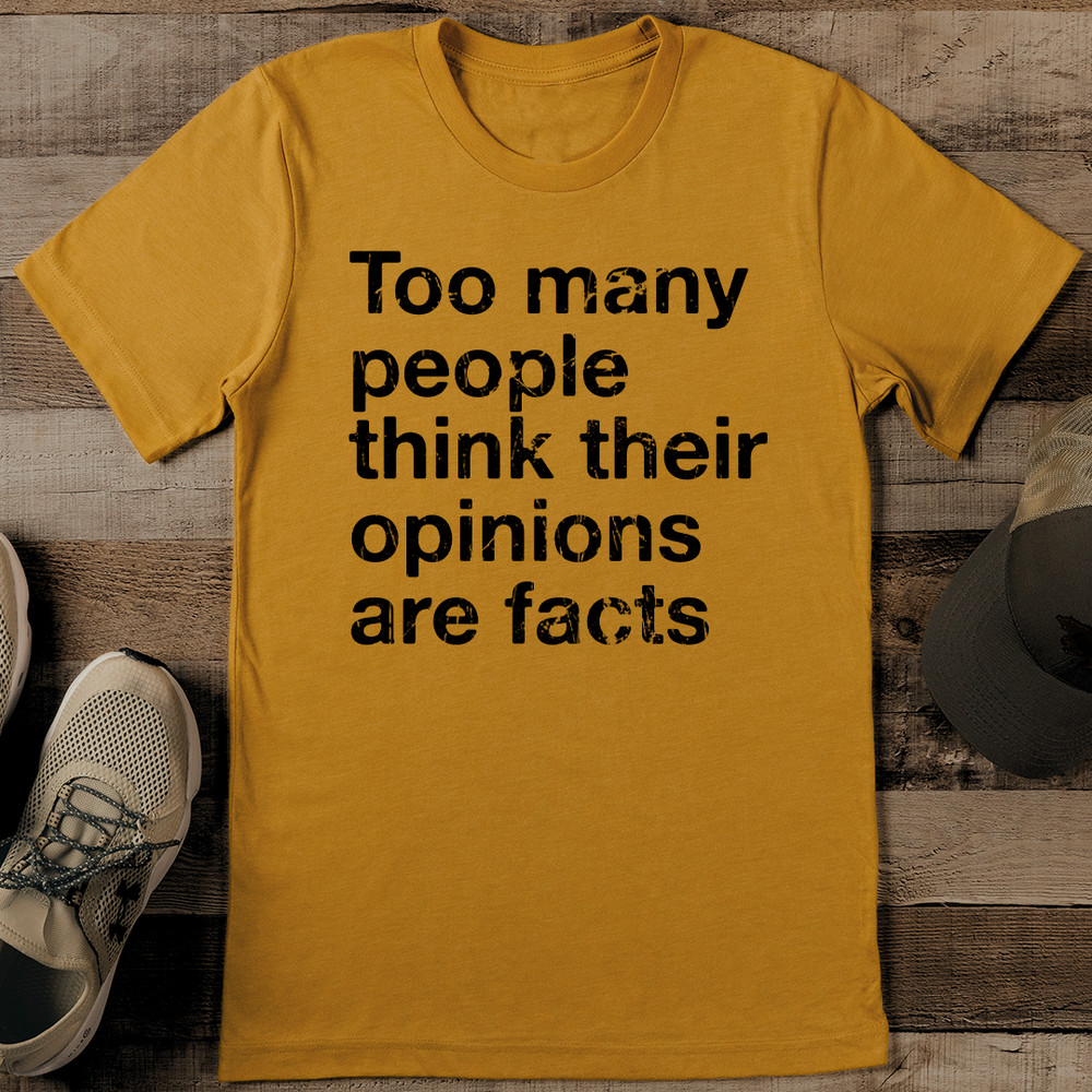 Too Many People Think Their Opinions Are Facts Tee 1