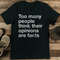 Too Many People Think Their Opinions Are Facts Tee 2