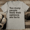 Too Many People Think Their Opinions Are Facts Tee 0