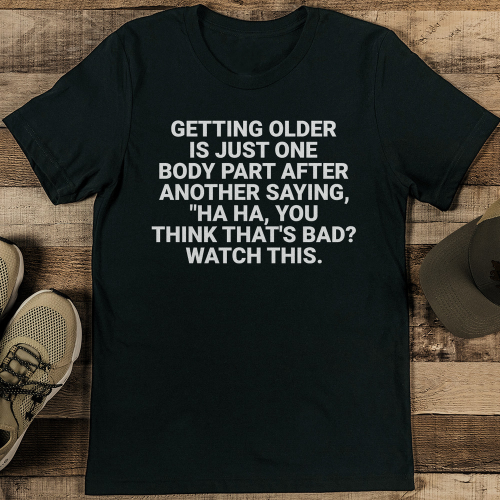 Getting Older Is Just One Body Part After Another Saying Tee 1