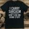 I Carry Sarcasm Around Like House Keys Dont Ask Me Dumb Stuff Tee 2