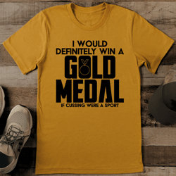i would definitely win a gold medal if cussing were a sport tee