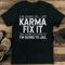 Im Going To Let Karma Fix It Because If I Fix It Im Going To Jail Tee 1