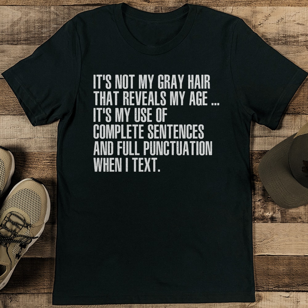 Its Not My Gray Hair That Reveals My Age Tee 1