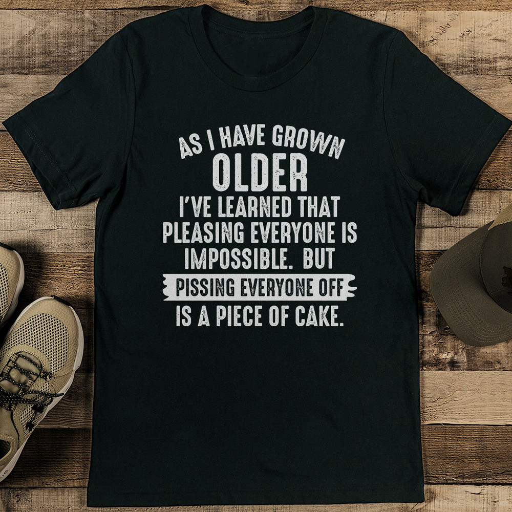As I Have Grown Older Ive Learned That Pleasing Everyone Is Impossible Tee 2
