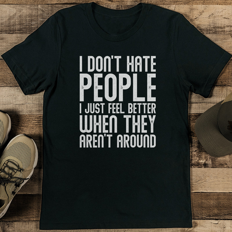 I Dont Hate People I Just Feel Better When They Arent Around Tee 2