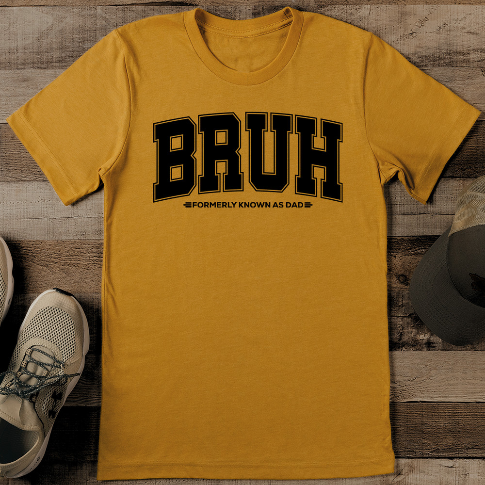 Bruh Formerly Know As Dad Tee