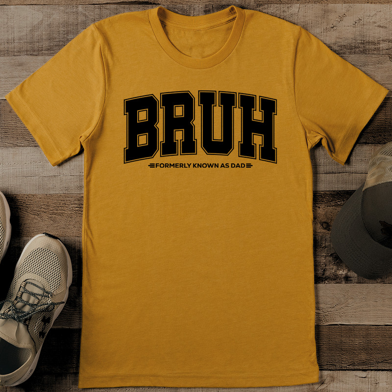 Bruh Formerly Know As Dad Tee