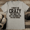 I Might Be Crazy But Once You Get To Know Me Im Even Worse Tee 1