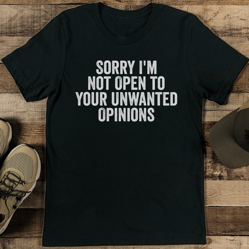 Sorry Im Not Open To Your Unwanted Opinions Tee 1
