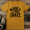I Asked Myself If I Was Crazy And We All Said No Tee 0