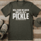 Well Paint Me Green And Call Me A Pickle Cause Tee 1