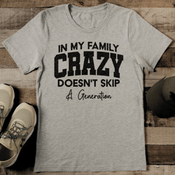 in my family crazy doesn't skip a generation tee