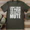 I Didnt Mean To Push Your Buttons I Was Looking For Mute Tee 0