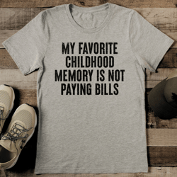 my favorite childhood memory is not paying bills tee
