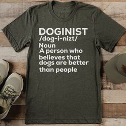 a person who believes that dogs are better than people tee