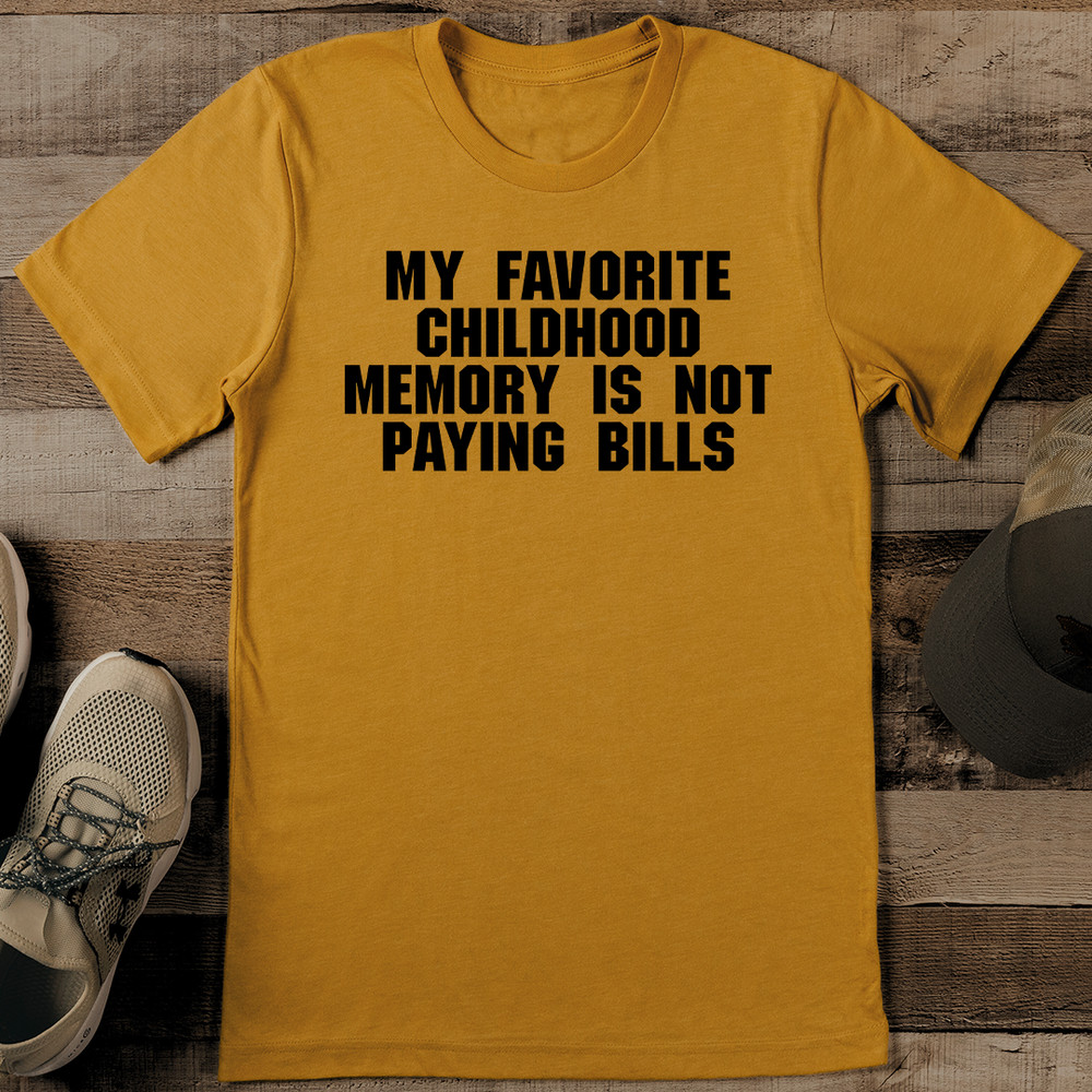 My Favorite Childhood Memory Is Not Paying Bills Tee 2