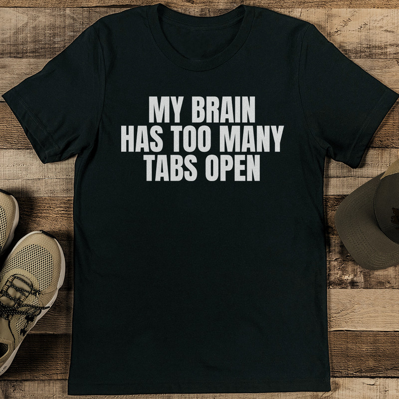 My Brain Has Too Many Tabs Open Tee 1