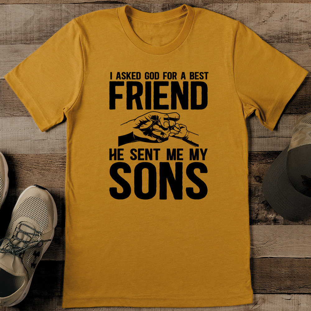 I Asked God For A Best Friend He Sent Me My Son Tee
