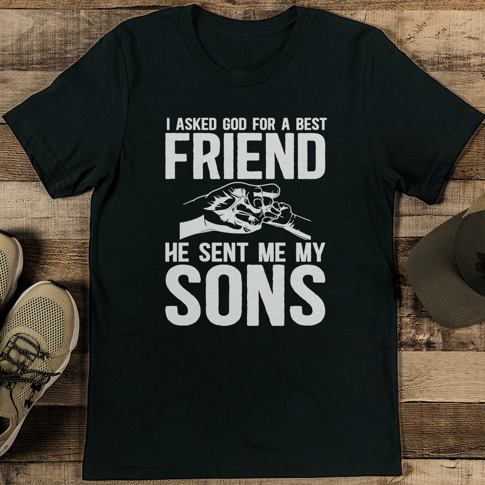 I Asked God For A Best Friend He Sent Me My Son Tee