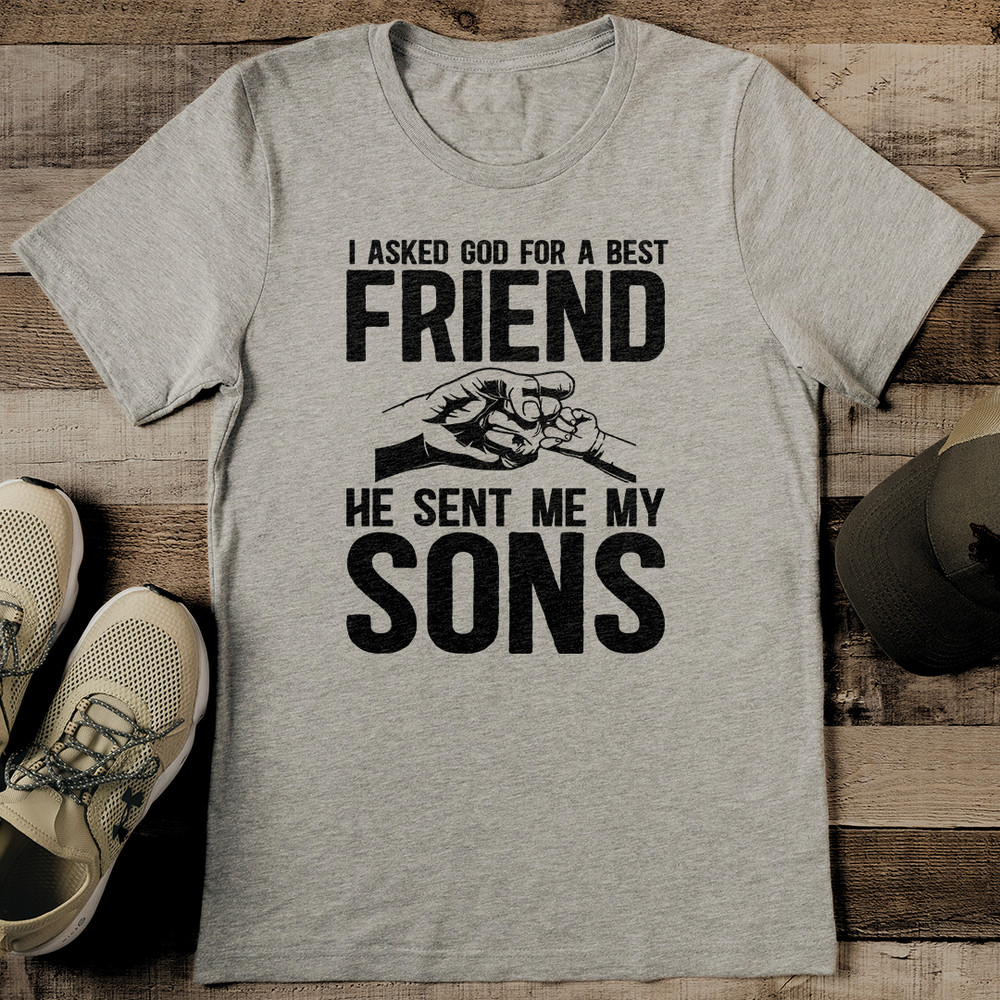 I Asked God For A Best Friend He Sent Me My Son Tee