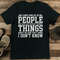 I Have Smiled At People Who Have Said The Most Terrible Things Tee 1