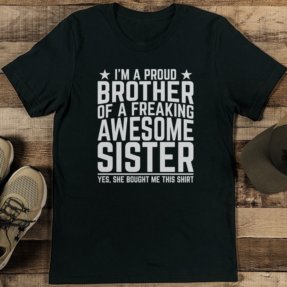 I'm A Proud Brother Of A Freaking Awesome Sister Tee