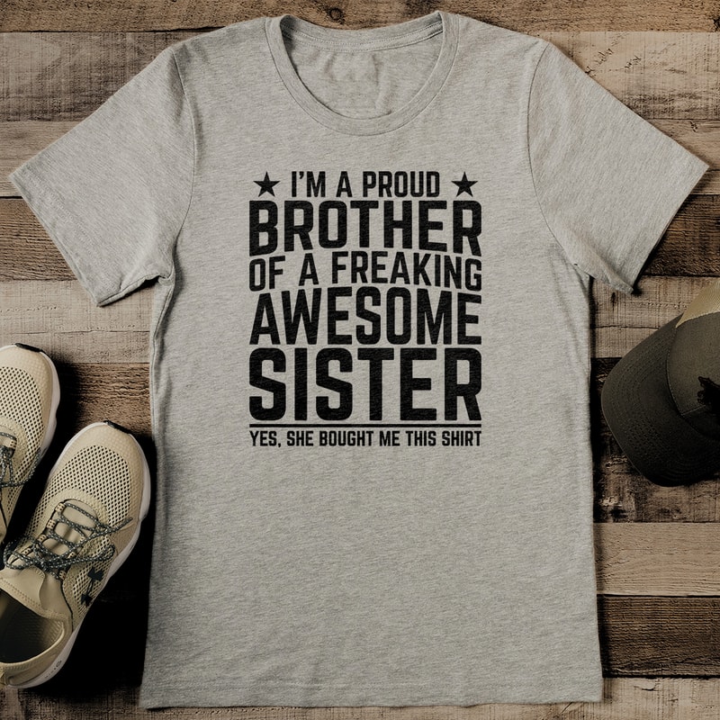 I'm A Proud Brother Of A Freaking Awesome Sister Tee