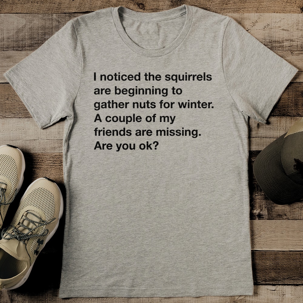 I Noticed The Squirrels Are Beginning To Gather Nuts For Winter Tee