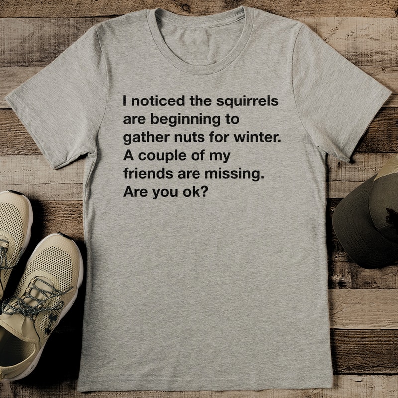 I Noticed The Squirrels Are Beginning To Gather Nuts For Winter Tee