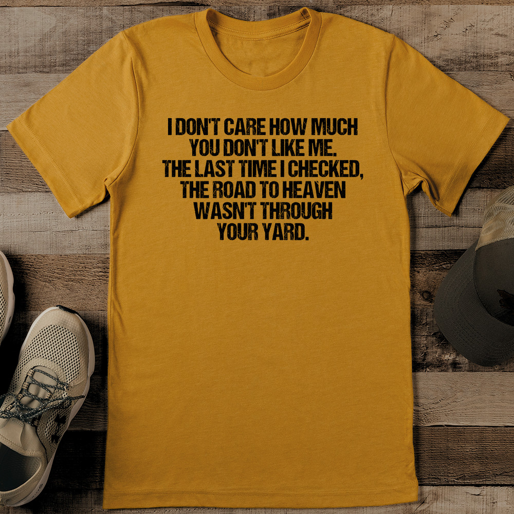 I Dont Care How Much You Dont Like Me Tee 0