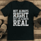 Not Always Right But Im Always Real Tee 1