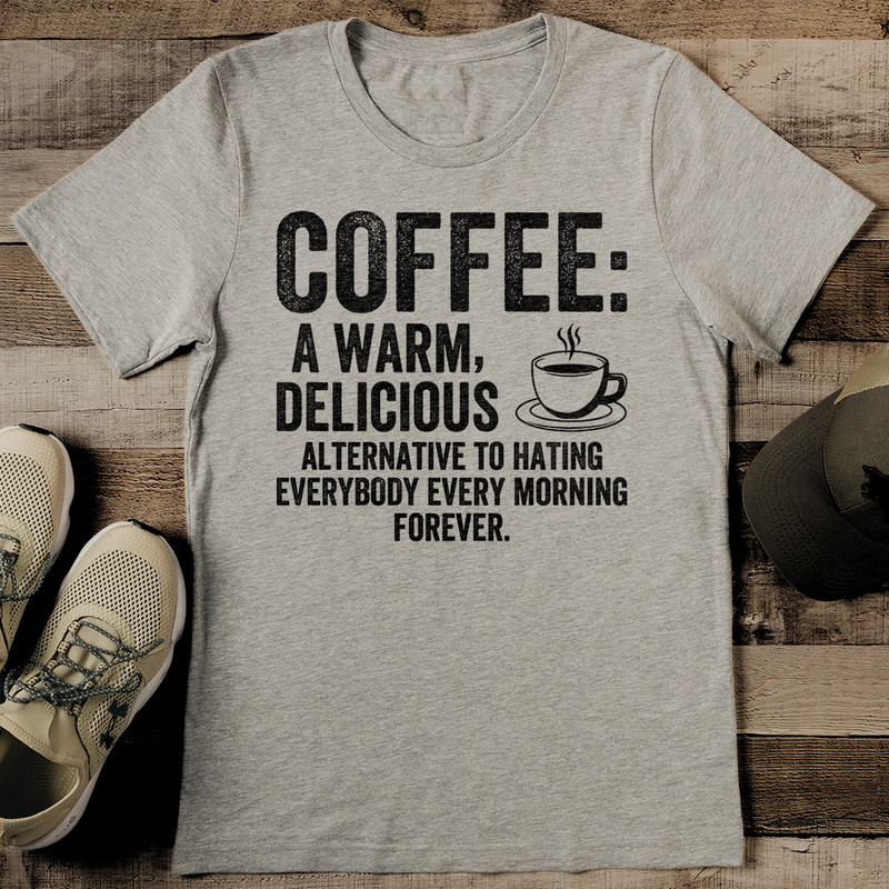 Coffee A Warm Delicious Alternative To Hating Everybody Tee 2