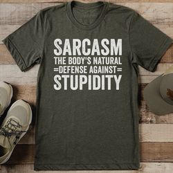 sarcasm the body's natural defense against stupidity tee