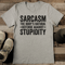 Sarcasm The Bodys Natural Defense Against Stupidity Tee 2