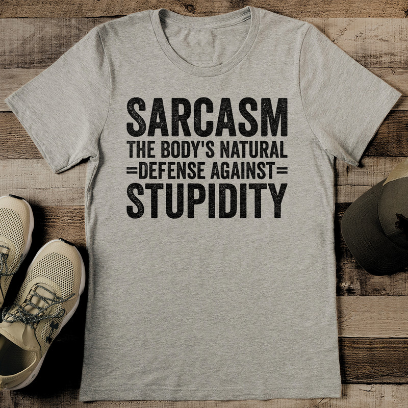 Sarcasm The Bodys Natural Defense Against Stupidity Tee 2