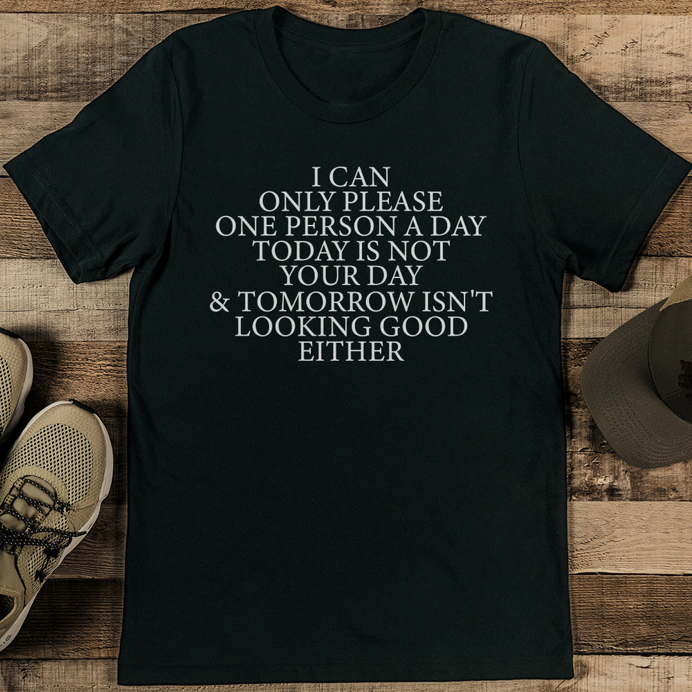 I Can Only Please One Person A Day Today Is Not Your Day Tee 1