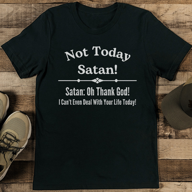 Not Today Satan Satan Oh Thank God Tee 2