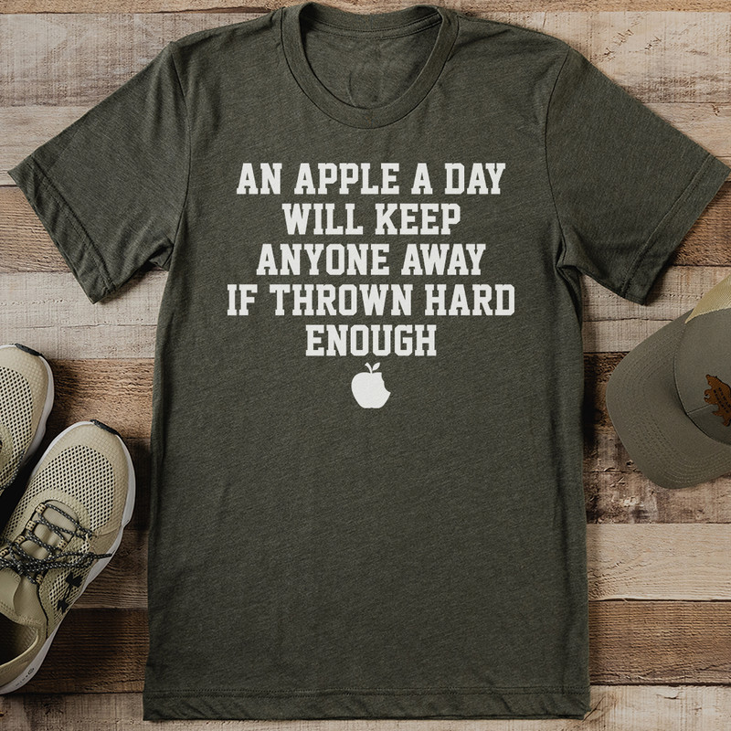 An Apple A Day Will Keep Anyone Away If Thrown Hard Enough Tee 1