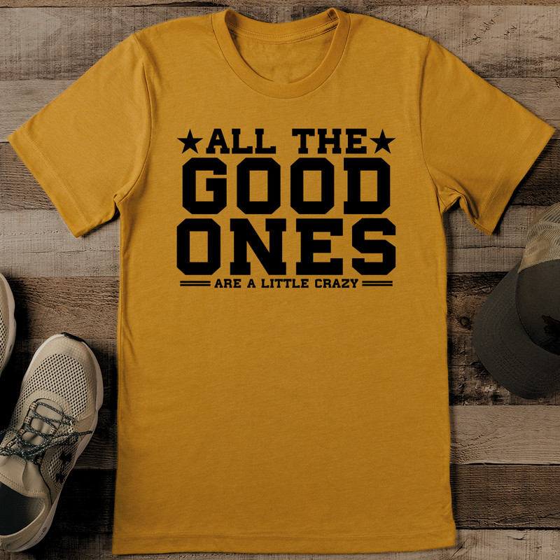 All The Good Ones Are A Little Crazy Tee 0