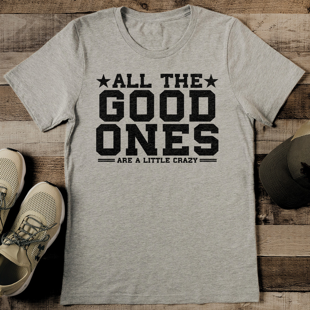 All The Good Ones Are A Little Crazy Tee 2