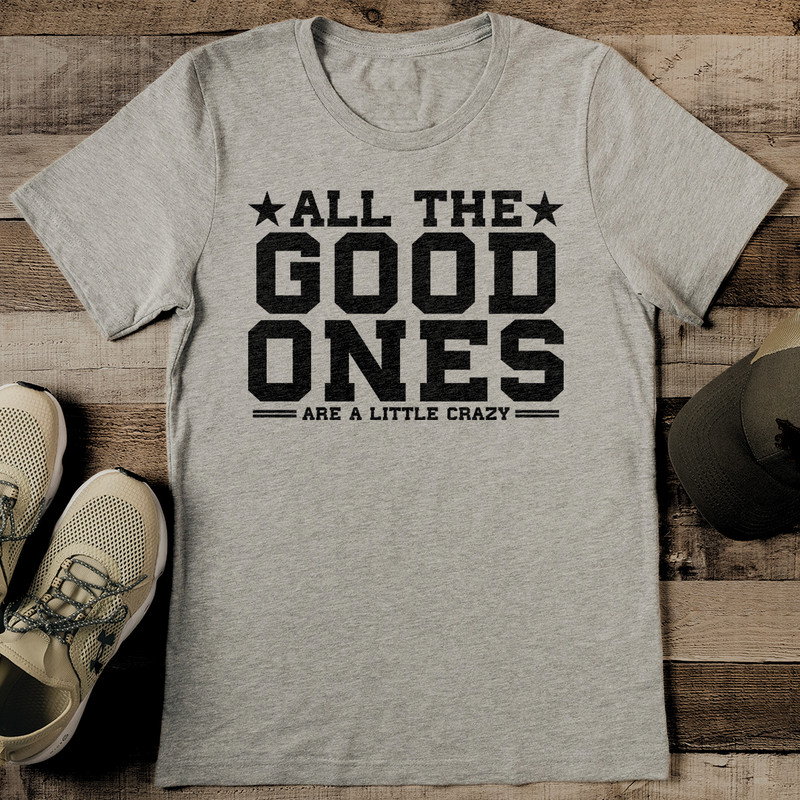 All The Good Ones Are A Little Crazy Tee 2