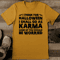 I Think For Halloween I Shall Go As Karma Some Of You Should Be Worried Tee 0