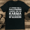 I Think For Halloween I Shall Go As Karma Some Of You Should Be Worried Tee 1